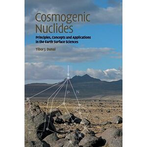 Dunai, Tibor Cosmogenic Nuclides: Principles, Concepts and Applications in the Earth Surface Sciences Dunai, Tibor Cosmogenic Nuclides: Principles, Concepts and Applications in the Earth Surface Sciences