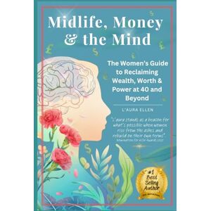 Ellen, L'aura Midlife, Money & the Mind: Reclaiming Wealth, Worth & Power at Midlife and Beyond: A bold awakening for women ready to break cycles, build generational wealth, and finally feel free Ellen, L'aura Midlife, Money & the Mind: Reclaiming Wealth, Worth & Power at Midlife and Beyond: A bold awakening for women ready to break cycles, build generational wealth, and finally feel free
