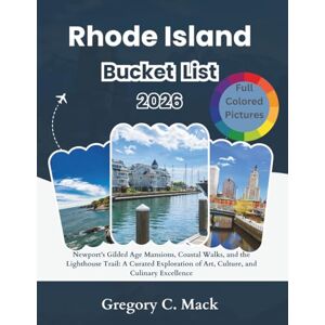 C. Mack, Gregory Rhode Island Bucket List 2026: Newport’s Gilded Age Mansions, Coastal Walks, and the Lighthouse Trail: A Curated Exploration of Art, Culture, and Culinary Excellence C. Mack, Gregory Rhode Island Bucket List 2026: Newport’s Gilded Age Mansions, Coastal Walks, and the Lighthouse Trail: A Curated Exploration of Art, Culture, and Culinary Excellence
