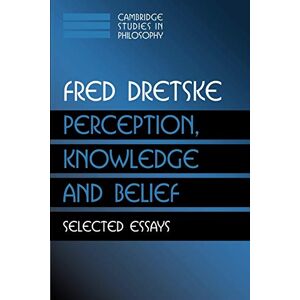 Dretske Perception, Knowledge and Belief: Selected Essays (Cambridge Studies in Philosophy) Dretske Perception, Knowledge and Belief: Selected Essays (Cambridge Studies in Philosophy)