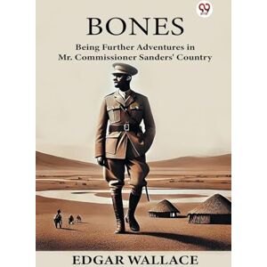 Wallace, Edgar BonesBeing Further Adventures in Mr. Commissioner Sanders' Country (Edition1) Wallace, Edgar BonesBeing Further Adventures in Mr. Commissioner Sanders' Country (Edition1)