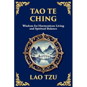 Tzu, Lao Tao Te Ching: The Harmonious Path of Simplicity, Balance, and Inner Power Large Print Deluxe Edition For Easy Reading Tzu, Lao Tao Te Ching: The Harmonious Path of Simplicity, Balance, and Inner Power Large Print Deluxe Edition For Easy Reading