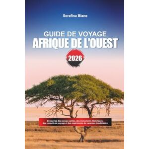 Blane, Serafina GUIDE DE VOYAGE AFRIQUE DE L'OUEST 2026: Découvrez des joyaux cachés, des monuments historiques, des conseils de voyage et des expériences de vacances inoubliables Blane, Serafina GUIDE DE VOYAGE AFRIQUE DE L'OUEST 2026: Découvrez des joyaux cachés, des monuments historiques, des conseils de voyage et des expériences de vacances inoubliables
