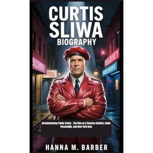 M. BARBER, HANNA CURTIS SLIWA BIOGRAPHY: Revolutionizing Public Safety – The Rise of a Fearless Activist, Radio Personality, and New York Icon M. BARBER, HANNA CURTIS SLIWA BIOGRAPHY: Revolutionizing Public Safety – The Rise of a Fearless Activist, Radio Personality, and New York Icon