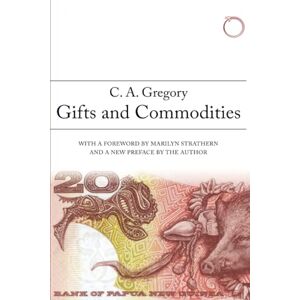 Gregory, C. A. Gifts and Commodities (HAU Classics in Ethnographic Theory) Gregory, C. A. Gifts and Commodities (HAU Classics in Ethnographic Theory)