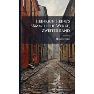 Heine, Heinrich Heinrich Heine's sämmtliche Werke, Zweiter Band Heine, Heinrich Heinrich Heine's sämmtliche Werke, Zweiter Band