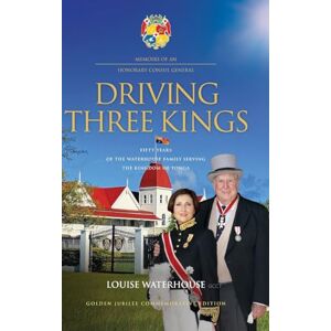 Waterhouse, Louise Driving Three Kings: Fifty Years of the Waterhouse Family Serving the Kingdom of Tonga Waterhouse, Louise Driving Three Kings: Fifty Years of the Waterhouse Family Serving the Kingdom of Tonga