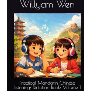Wen, Willyam Practical Mandarin Chinese Listening: Dictation Book: Volume 1 Wen, Willyam Practical Mandarin Chinese Listening: Dictation Book: Volume 1