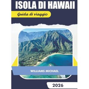 Michael, Williams ISOLA DI HAWAII Guida di viaggio 2026: Compagno di viaggio completo con mappe facili da usare, posti per mangiare selezionati, luoghi popolari per lo snorkeling e consigli pratici sulla sicurezza. Michael, Williams ISOLA DI HAWAII Guida di viaggio 2026: Compagno di viaggio completo con mappe facili da usare, posti per mangiare selezionati, luoghi popolari per lo snorkeling e consigli pratici sulla sicurezza.