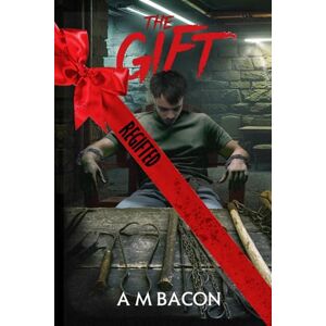 Bacon, A M The Gift: Regifted: A Return To An Extreme horror Novella Bacon, A M The Gift: Regifted: A Return To An Extreme horror Novella