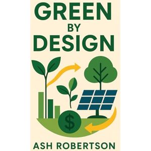 Robertson, Ash Green by Design: How Economics Can Save the Planet (Pop Economics) Robertson, Ash Green by Design: How Economics Can Save the Planet (Pop Economics)