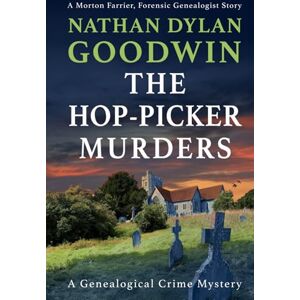 Goodwin, Nathan Dylan The Hop-Picker Murders (The Forensic Genealogist Series) Goodwin, Nathan Dylan The Hop-Picker Murders (The Forensic Genealogist Series)