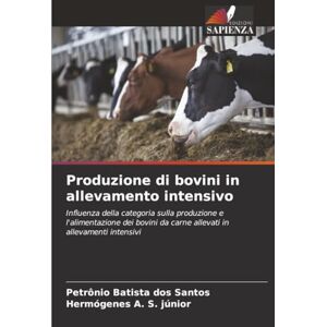 Batista dos Santos, Petrônio Produzione di bovini in allevamento intensivo: Influenza della categoria sulla produzione e l'alimentazione dei bovini da carne allevati in allevamenti intensivi Batista dos Santos, Petrônio Produzione di bovini in allevamento intensivo: Influenza della categoria sulla produzione e l'alimentazione dei bovini da carne allevati in allevamenti intensivi