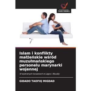 Migdad, Gidado Taofiq Islam i konflikty malżeńskie wśród muzulmańskiego personelu marynarki wojennej: W wybranych koszarach w Lagos i Abud¿y Migdad, Gidado Taofiq Islam i konflikty malżeńskie wśród muzulmańskiego personelu marynarki wojennej: W wybranych koszarach w Lagos i Abud¿y