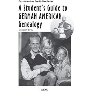Robl, Gregory A Student's Guide to German American Genealogy (Oryx American Family Tree Series) Robl, Gregory A Student's Guide to German American Genealogy (Oryx American Family Tree Series)