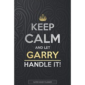 Planners, Jennie's Garry: Keep Calm And Let Garry Handle It Garry Name Custom Gift Planner Calendar Notebook Journal Planners, Jennie's Garry: Keep Calm And Let Garry Handle It Garry Name Custom Gift Planner Calendar Notebook Journal