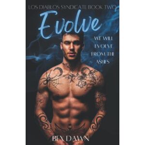 Dawn, Bex Evolve: A Dark Reverse Harem Romance: Los Diablos Syndicate Book 2 Dawn, Bex Evolve: A Dark Reverse Harem Romance: Los Diablos Syndicate Book 2