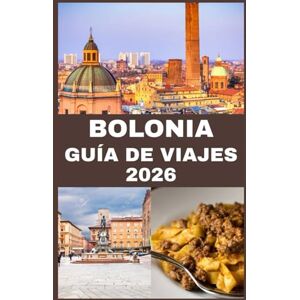 Martin, Koby BOLONIA GUÍA DE VIAJES 2026: Descubre Bolonia: Una guía completa de la gastronomía, el arte y el encanto atemporal de la Ciudad Roja Martin, Koby BOLONIA GUÍA DE VIAJES 2026: Descubre Bolonia: Una guía completa de la gastronomía, el arte y el encanto atemporal de la Ciudad Roja