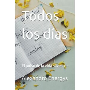 Energys, Alexandro Todos los días: El pulso de la vida silvestre: 5 (Tecnosofía Narrativa: combina ciberpoesía distópica y drama existencial) Energys, Alexandro Todos los días: El pulso de la vida silvestre: 5 (Tecnosofía Narrativa: combina ciberpoesía distópica y drama existencial)