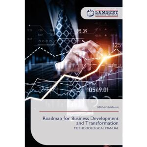 Kashurin, Mikhail Roadmap for Business Development and Transformation: METHODOLOGICAL MANUAL Kashurin, Mikhail Roadmap for Business Development and Transformation: METHODOLOGICAL MANUAL
