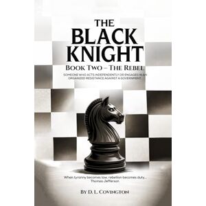 Covington, D. L. The Black Knight: Book Two – The Rebel Covington, D. L. The Black Knight: Book Two – The Rebel