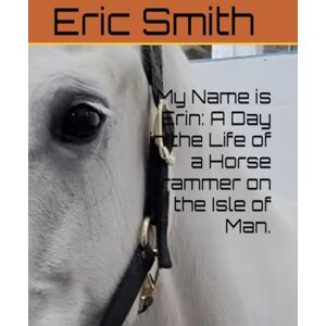 Smith, Eric My Name is Erin: A Day in the Life of a Horse Trammer on the Isle of Man. Smith, Eric My Name is Erin: A Day in the Life of a Horse Trammer on the Isle of Man.
