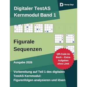 Dayi, Recep Digitaler TestAS – Kernmodul Band 1: Figurale Sequenzen: Prüfungsnahe Übungssets mit Schritt-für-Schritt-Lösungen, Strategien & Zeitdruck-Taktik (TestAS PraxisSerie) Dayi, Recep Digitaler TestAS – Kernmodul Band 1: Figurale Sequenzen: Prüfungsnahe Übungssets mit Schritt-für-Schritt-Lösungen, Strategien & Zeitdruck-Taktik (TestAS PraxisSerie)