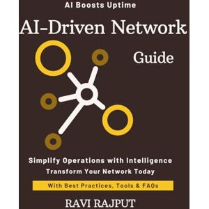 RAJPUT, RAVI AI-Driven Network Guide: Automate Networks with AI Now Master Network Intelligence Fast Smarter Automation Without Delay Drive Network Efficiency Today Future-Ready Network Strategies RAJPUT, RAVI AI-Driven Network Guide: Automate Networks with AI Now Master Network Intelligence Fast Smarter Automation Without Delay Drive Network Efficiency Today Future-Ready Network Strategies
