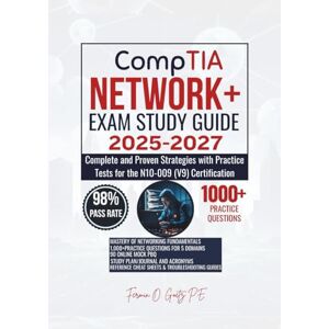 Goetz P.E., Fermin O. CompTIA NETWORK+ EXAM STUDY GUIDE 2025-2027: Complete and Proven Strategies with Practice Tests for the N10-009 (V9) Certification Goetz P.E., Fermin O. CompTIA NETWORK+ EXAM STUDY GUIDE 2025-2027: Complete and Proven Strategies with Practice Tests for the N10-009 (V9) Certification
