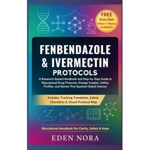 Nora, Eden Fenbendazole & Ivermectin Protocols: A Research-Based Handbook and Step-by-Step Guide to Repurposed Drug Protocols, Dosage Insights, Safety Profiles, ... Wellness, Medicinal Plants and Herb's Books) Nora, Eden Fenbendazole & Ivermectin Protocols: A Research-Based Handbook and Step-by-Step Guide to Repurposed Drug Protocols, Dosage Insights, Safety Profiles, ... Wellness, Medicinal Plants and Herb's Books)