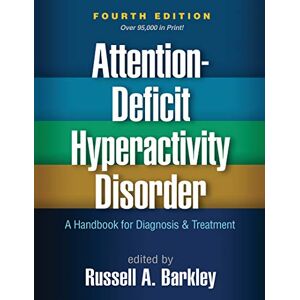 Attention-Deficit Hyperactivity Disorder, Fourth Edition: A Handbook for Diagnosis and Treatment Attention-Deficit Hyperactivity Disorder, Fourth Edition: A Handbook for Diagnosis and Treatment