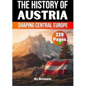 Skriuwer.com The History of Austria: Shaping Central Europe (The History of Countries) Skriuwer.com The History of Austria: Shaping Central Europe (The History of Countries)