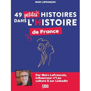 Lefrançois, Marc 49 petites histoires dans l’Histoire de France Lefrançois, Marc 49 petites histoires dans l’Histoire de France