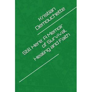 Demouchette, Kristian M. Jude Still Here: A Memoir of Survival, Healing and Faith Demouchette, Kristian M. Jude Still Here: A Memoir of Survival, Healing and Faith