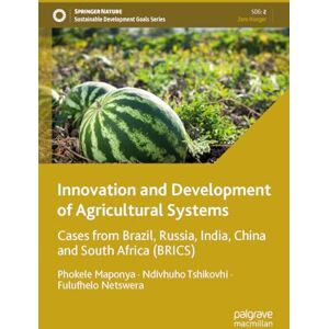 Innovation and Development of Agricultural Systems: Cases from Brazil, Russia, India, China and South Africa (BRICS) (Sustainable Development Goals Series) Innovation and Development of Agricultural Systems: Cases from Brazil, Russia, India, China and South Africa (BRICS) (Sustainable Development Goals Series)