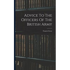 Grose, Francis Advice To The Officers Of The British Army Grose, Francis Advice To The Officers Of The British Army