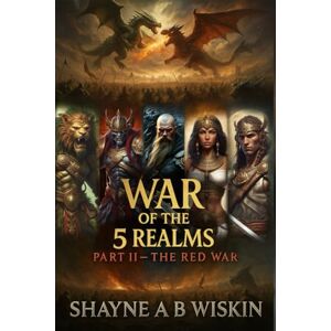 Wiskin, Shayne A.B War of The 5 Realms: Part 2: The Red War: 3 (5 Realms: The Chronicles Of The Enchanted Kingdoms) Wiskin, Shayne A.B War of The 5 Realms: Part 2: The Red War: 3 (5 Realms: The Chronicles Of The Enchanted Kingdoms)