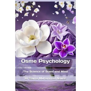 Muhammad Nawaz, Dr Saima Osme Psychology: The Science of Scent and Mind Muhammad Nawaz, Dr Saima Osme Psychology: The Science of Scent and Mind
