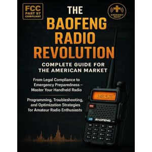 Scott The Baofeng Radio Revolution: Guide for the US Market: Legal Compliance to Emergency Readiness—Master Your Handheld Radio: Programming, Troubleshooting & Optimization for Hams. Scott The Baofeng Radio Revolution: Guide for the US Market: Legal Compliance to Emergency Readiness—Master Your Handheld Radio: Programming, Troubleshooting & Optimization for Hams.