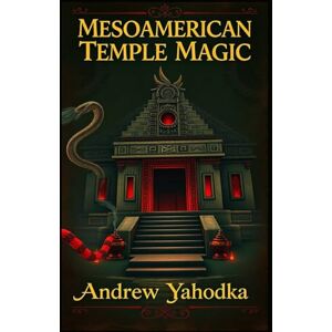 Yahodka, Andrew Mesoamerican Temple Magic (Witch's Practice) Yahodka, Andrew Mesoamerican Temple Magic (Witch's Practice)