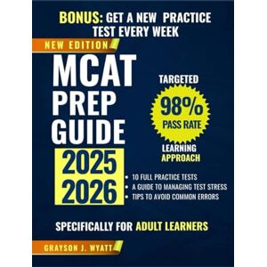 J. Wyatt, Grayson MCAT Prep Guide 2025–2026: Proven Study Methods, Comprehensive Content Review, and 450+ Practice Questions for Confident Test Day Performance J. Wyatt, Grayson MCAT Prep Guide 2025–2026: Proven Study Methods, Comprehensive Content Review, and 450+ Practice Questions for Confident Test Day Performance