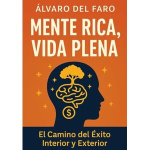 del Faro, Álvaro Mente Rica, Vida Plena: El Camino del Éxito Interior y Exterior del Faro, Álvaro Mente Rica, Vida Plena: El Camino del Éxito Interior y Exterior