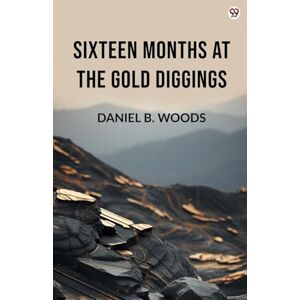 Woods, Daniel B Sixteen Months At The Gold Diggings (Edition1) Woods, Daniel B Sixteen Months At The Gold Diggings (Edition1)