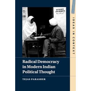 Parasher, Tejas Radical Democracy in Modern Indian Political Thought: 149 (Ideas in Context, Series Number 149) Parasher, Tejas Radical Democracy in Modern Indian Political Thought: 149 (Ideas in Context, Series Number 149)