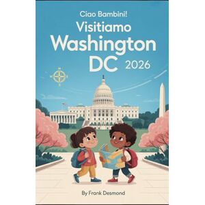 DESMOND, FRANK CIAO BAMBINI! VISITIAMO WASHINGTON DC 2026: Divertimento in viaggio, i posti migliori per i bambini Visita e Meraviglie Segrete per un Viaggio pieno di avventure DESMOND, FRANK CIAO BAMBINI! VISITIAMO WASHINGTON DC 2026: Divertimento in viaggio, i posti migliori per i bambini Visita e Meraviglie Segrete per un Viaggio pieno di avventure