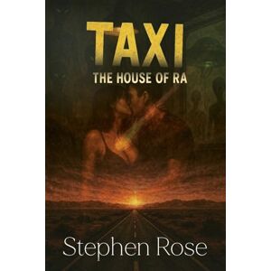 Rose, Stephen Taxi The House of Ra: Book Two: 2 (The Old Ones Saga) Rose, Stephen Taxi The House of Ra: Book Two: 2 (The Old Ones Saga)