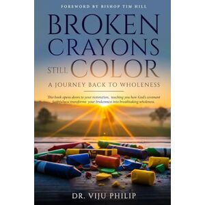 Philip, Viju Broken Crayons Still Color: A Journey Back to Wholeness Philip, Viju Broken Crayons Still Color: A Journey Back to Wholeness