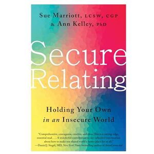 Marriott, Sue Secure Relating: Holding Your Own in an Insecure World Marriott, Sue Secure Relating: Holding Your Own in an Insecure World