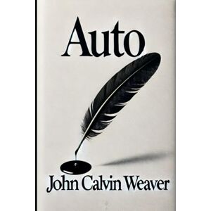 Weaver, John Calvin AUTO: AI Autobiography Anthology Weaver, John Calvin AUTO: AI Autobiography Anthology