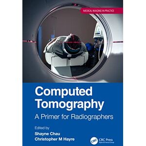 Allied Computed Tomography: A Primer for Radiographers (Medical Imaging in Practice) Allied Computed Tomography: A Primer for Radiographers (Medical Imaging in Practice)